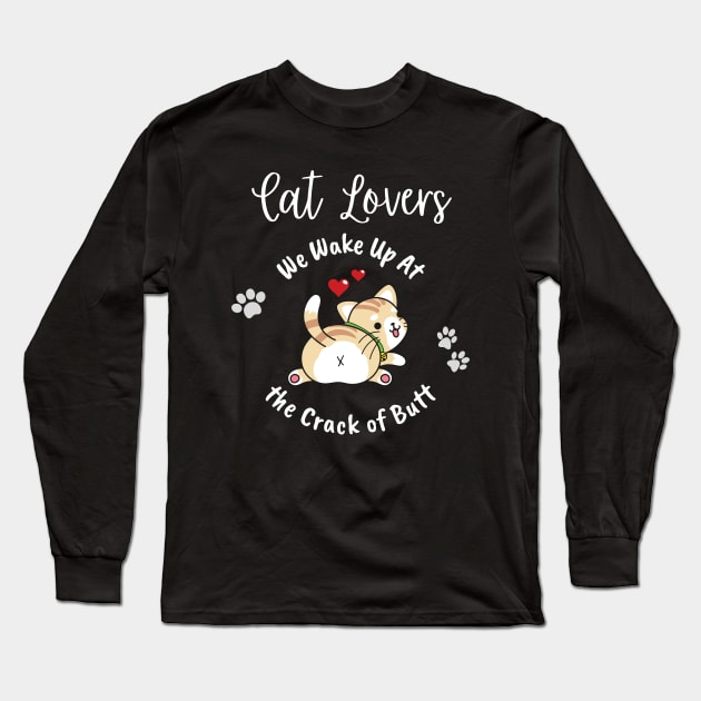 Cat Lovers Wake Up At the Crack of Butt Long Sleeve T-Shirt by EvolvedandLovingIt